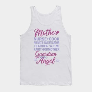 Mother - Nurse, Cook, Investigator, Teacher, ATM, Fairy, Angel Tank Top